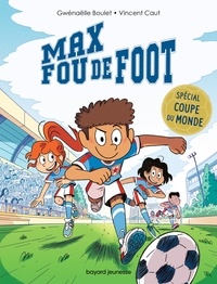 Gwénaëlle Boulet - Max fou de foot - 3 histoires spéciales Coupe du monde.