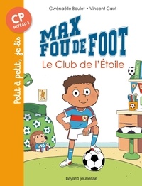 Gwénaëlle Boulet et Vincent Caut - Max fou de foot  : Le club de l'étoile.