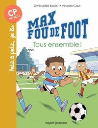 Gwénaëlle Boulet - Max fou de foot, Tome 02 - Tous ensemble !.
