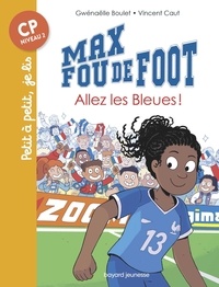 Gwénaëlle Boulet - Max fou de foot, Tome 05 - Allez les bleues !.