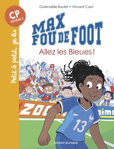Gwénaëlle Boulet et Vincent Caut - Max fou de foot Tome 5 : Allez les bleues !.