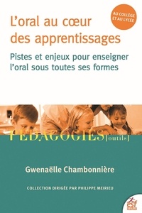 Gwenaëlle Chambonnière - L'oral au coeur des apprentissages - Pistes et enjeux pour enseigner l'oral sous toutes ses formes.
