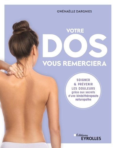 Votre dos vous remerciera. Soigner & prévenir les douleurs grâce aux secrets d'une kinésithérapeute naturopathe