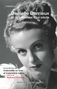 Gwénaëlle Le Gras et Geneviève Sellier - Danielle Darrieux ou la traversée d'un siècle.