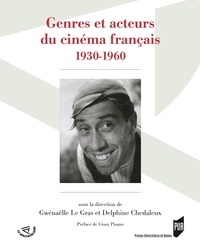 Gwénaëlle Le Gras et Delphine Chedaleux - Genres et acteurs du cinéma français 1930-1960.