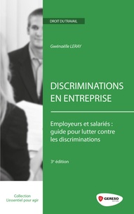 Gwenaëlle Leray - Discriminations en entreprise - Employeurs et salariés : guide pour lutter contre les discriminations.