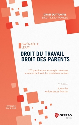 Droit du travail, droit des parents. 170 questions sur les congés parentaux, le contrat de travail, les prestations sociales 5e édition