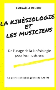 Gwenaëlle Menguy - La Kinésiologie et les Musiciens - De l'usage de la kinésiologie pour les musiciens.