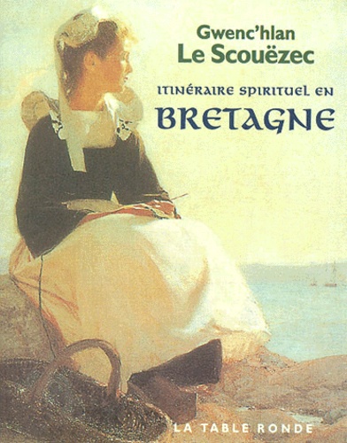 Gwenc'hlan Le Scouëzec - Itinéraire spirituel en Bretagne.