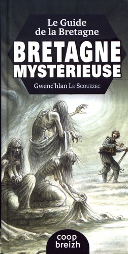 Gwenc'hlan Le Scouëzec - Le guide de la Bretagne mystérieuse.