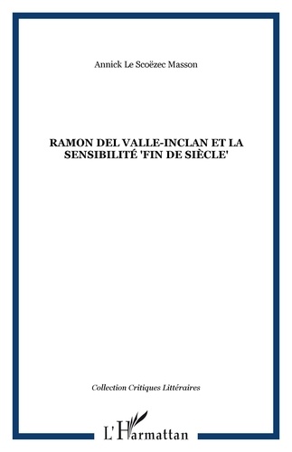 Gwenc'hlan Le Scouëzec - Ramon del Valle-Inclan et la sensibilité fin de siècle.
