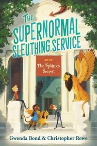 Gwenda Bond et Christopher Rowe - The Supernormal Sleuthing Service #2: The Sphinx's Secret.