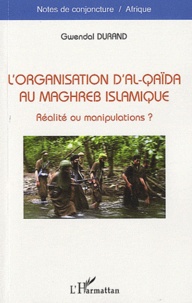 Gwendal Durand - L'organisation d'Al-Qaïda au maghreb islamique - Réalité ou manipulations ?.