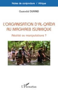 Gwendal Durand - L'organisation d'Al-Qaïda au maghreb islamique - Réalité ou manipulations ?.
