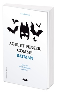 Gwendal Fossois - Agir et penser comme Batman.
