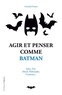 Gwendal Fossois - Agir et penser comme Batman.