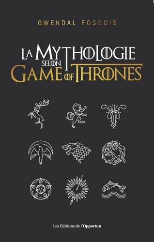 Gwendal Fossois - La mythologie selon Game of Thrones.