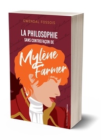 Télécharger des ebooks en ligne La philosophie sans contrefaçon de Mylène Farmer en francais par Gwendal Fossois