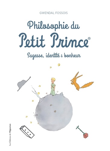 Philosophie du Petit Prince. Sagesse, identité et bonheur