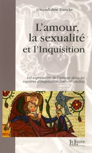 Gwendoline Hancke - L'amour, la sexualité et l'Inquisition - Les expressions de l'amour dans les registres d'Inquisition (XIIIe-XIVe siècles).