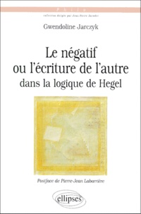 Gwendoline Jarczyk - Le négatif ou L'écriture de l'autre dans la Logique de Hegel.