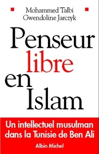 Gwendoline Jarczyk et Gwendoline Jarczyk - Penseur libre en Islam - Un intellectuel musulman dans la Tunisie de Ben Ali.