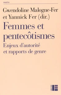 Gwendoline Malogne-Fer et Yannick Fer - Femmes et pentecôtismes - Enjeux d'autorité et rapports de genre.