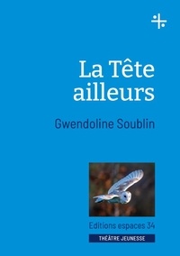Gwendoline Soublin - La tête ailleurs.