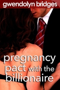  Gwendolyn Bridges - Pregnancy Pact with the Billionaire.