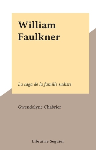 William Faulkner. La saga de la famille sudiste