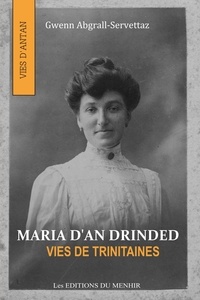 Gwenn Abgrall-Servettaz et Sté Les Editions du Menhir - Maria d'An Drinded - Vies de Trinitaines.