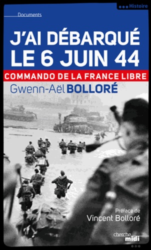 J'ai débarqué le 6 juin 1944. Commando de la France libre