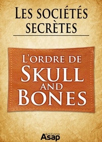 Gwenn Rigal - Sociétés secrètes : l'ordre de « Skull and Bones ».