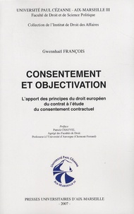 Gwennhaël François - Consentement et objectivation - L'apport des principes du droit européen du contrat à l'étude du consentement contractuel.