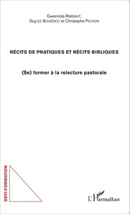 Gwennola Rimbaut et Guy Le Bouëdec - Récits de pratiques et récits bibliques - (Se) former à la relecture pastorale.