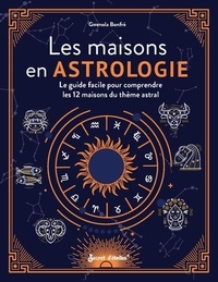 Gwenola Bonfré - Les maisons en astrologie - Le guide facile pour comprendre les 12 maisons du thème astral.