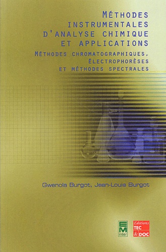 Gwenola Burgot et Jean-Louis Burgot - Méthodes instrumentales d'analyse chimique et applications - Méthodes chromatographiques, électrophorèses et méthodes spectrales.