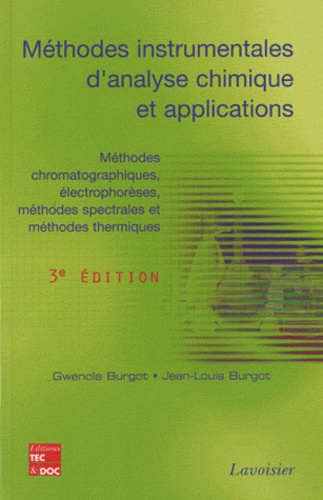 Gwenola Burgot et Jean-Louis Burgot - Méthodes instrumentales d'analyse chimique et applications - Méthodes chromatographiques, électrophorèses, méthodes spectrales et méthodes thermiques.