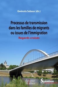 Gwénola Sebaux - Processus de transmission dans les familles de migrants ou issues de l'immigration - Regards croisés.