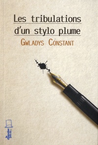 Gwladys Constant - Les tribulations d'un stylo plume.