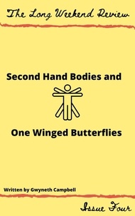  Gwyneth Campbell - Secondhand Bodies and One-Winged Butterflies - The Long Weekend Review, #4.