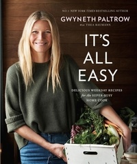 Gwyneth Paltrow - Gwyneth Paltrow  It's All Easy: Delicious Weekday Recipes for the Super-Busy Home Cook /anglais.