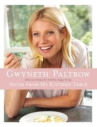 Gwyneth Paltrow - Notes from my Kitchen Table - Enhanced Ebook Edition.