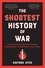 The Shortest History of War. From Hunter-Gatherers to Nuclear Superpowers—A Retelling for Our Times