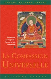 La Compassion Universelle. Transformer Sa Vie Grace A L'Amour Et A La Compassion