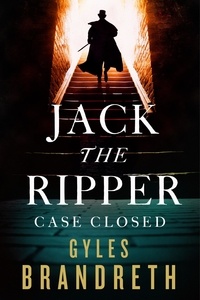 Gyles Brandreth - Jack the Ripper: Case Closed.