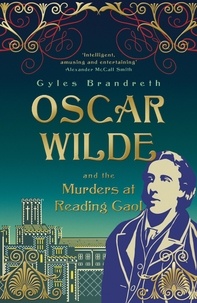 Gyles Brandreth - Oscar Wilde and the Murders at Reading Gaol.