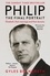 Philip. The Final Portrait - THE INSTANT SUNDAY TIMES BESTSELLER