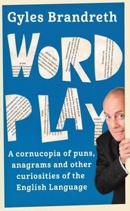 Gyles Brandreth - Word Play - A cornucopia of puns, anagrams and other contortions and curiosities of the English language.