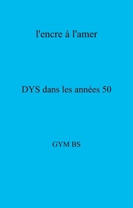 Téléchargement gratuit de livres électroniques pdf gratuitement L'encre à l'amer  - DYS dans les années 50  par GYM BS (French Edition)